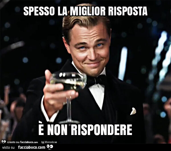Spesso la miglior risposta è non rispondere