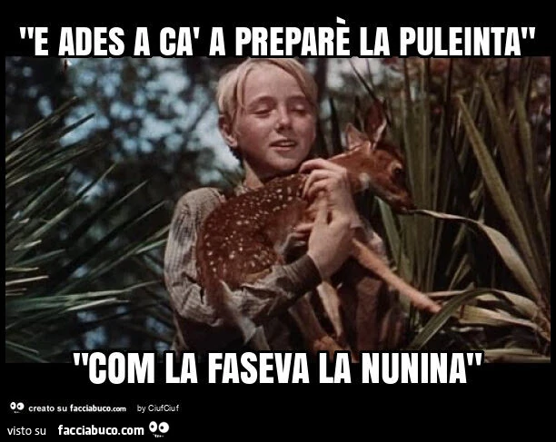 "e ades a cà a preparè la puleinta" "com la faseva la nunina"