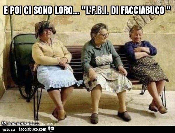 E poi ci sono loro&hellip; "l'f. B. I. Di facciabuco "