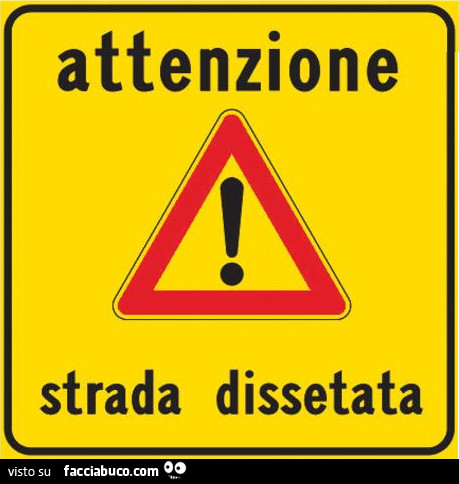 Attenzione strada dissetata