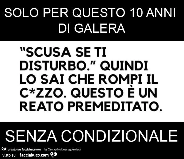 Solo per questo 10 anni di galera senza condizionale