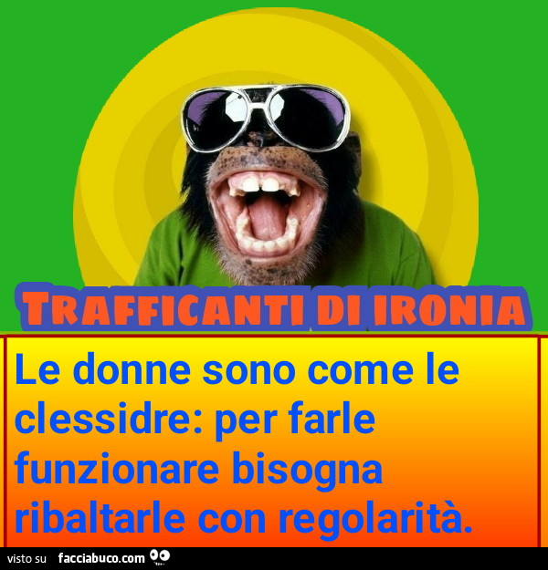 Le donne sono come le clessidre per farle funzionare