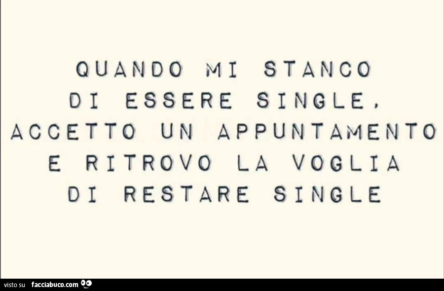 Quando mi stanco di essere single, accetto un appuntamento e ritrovo la voglia di restare single