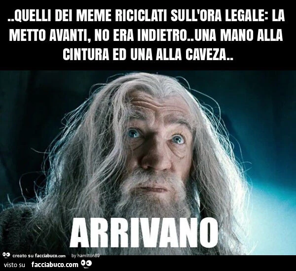 Quelli dei meme riciclati sull'ora legale: la metto avanti, no era indietro. Una mano alla cintura ed una alla caveza
