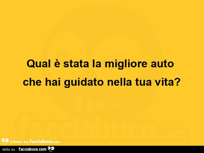 Qual è stata la migliore auto  che hai guidato nella tua vita?