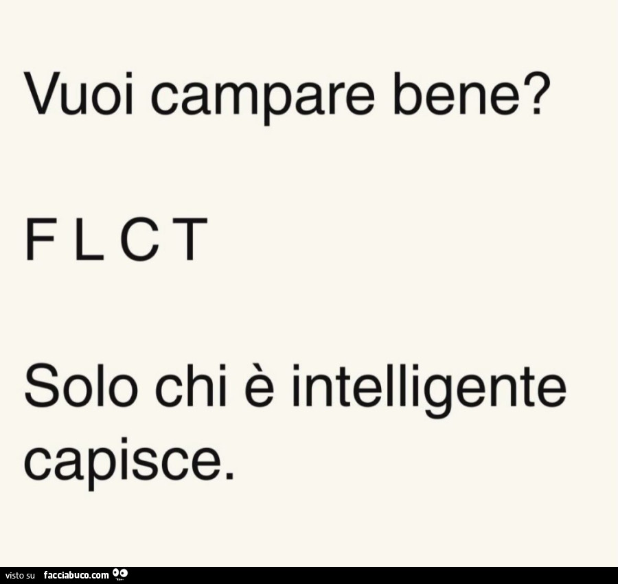 Vuoi campare bene? FLCT solo chi è intelligente capisce