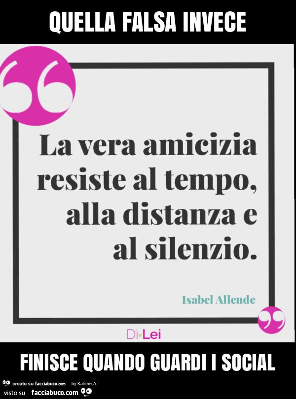 Quella falsa invece finisce quando guardi i social