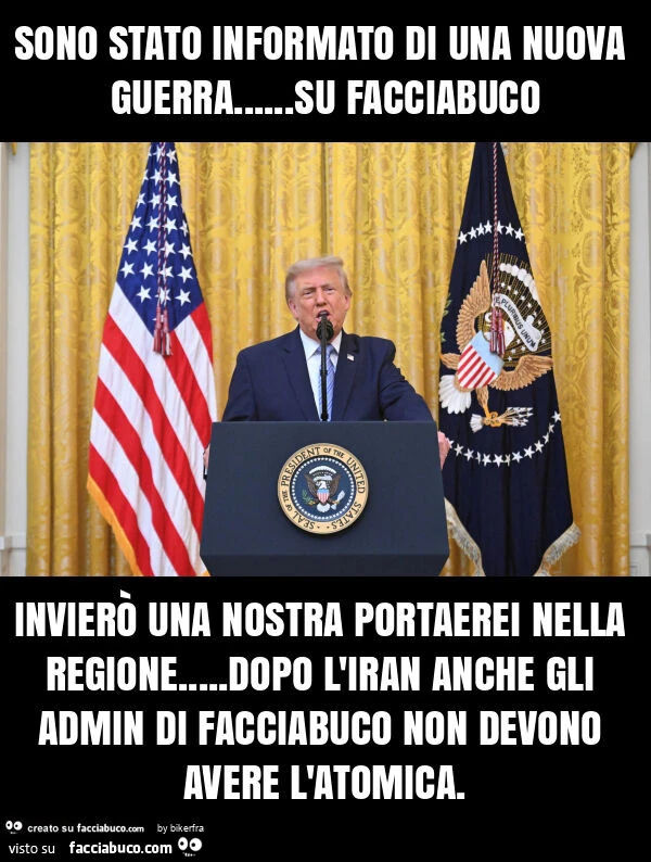 Sono stato informato di una nuova guerra&hellip; su facciabuco invierò una nostra portaerei nella regione&hellip; dopo l'iran anche gli admin di facciabuco non devono avere l'atomica
