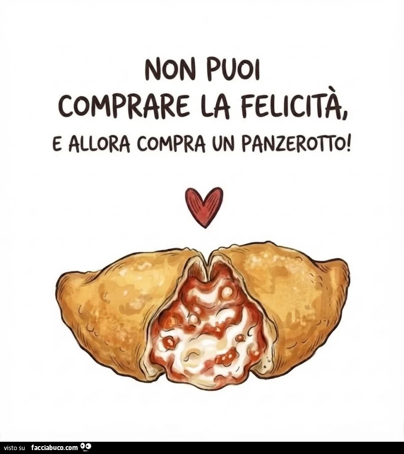 Non puoi comprare la felicità, e allora compra un panzerotto