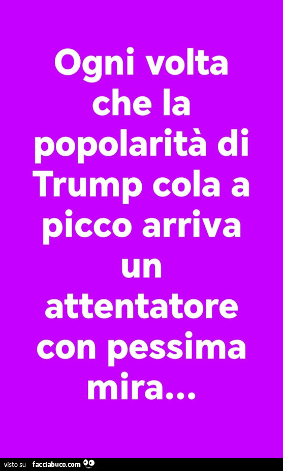 Ogni volta che la popolarità di trump cola a picco arriva un attentatore con pessima mira