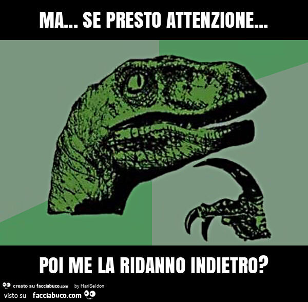 Ma&hellip; se presto attenzione&hellip; poi me la ridanno indietro?