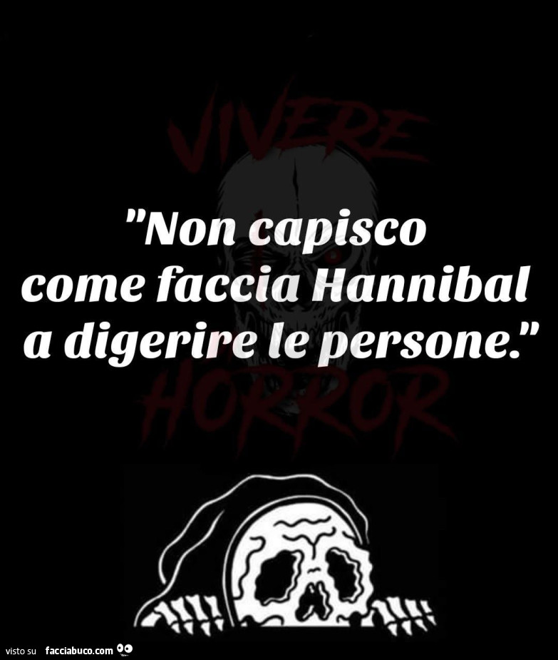 Non capisco come faccia hannibal a digerire le persone