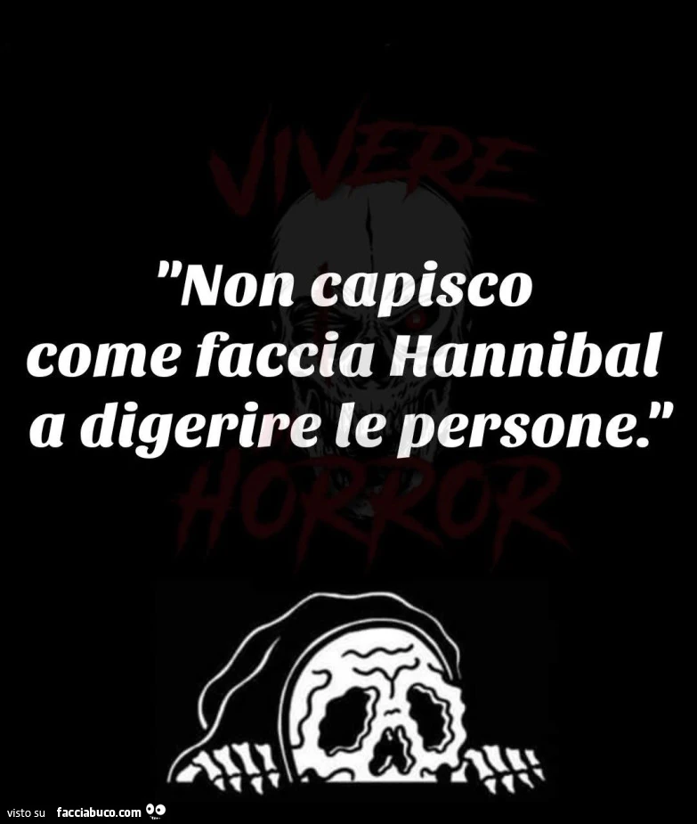 Non capisco come faccia hannibal a digerire le persone