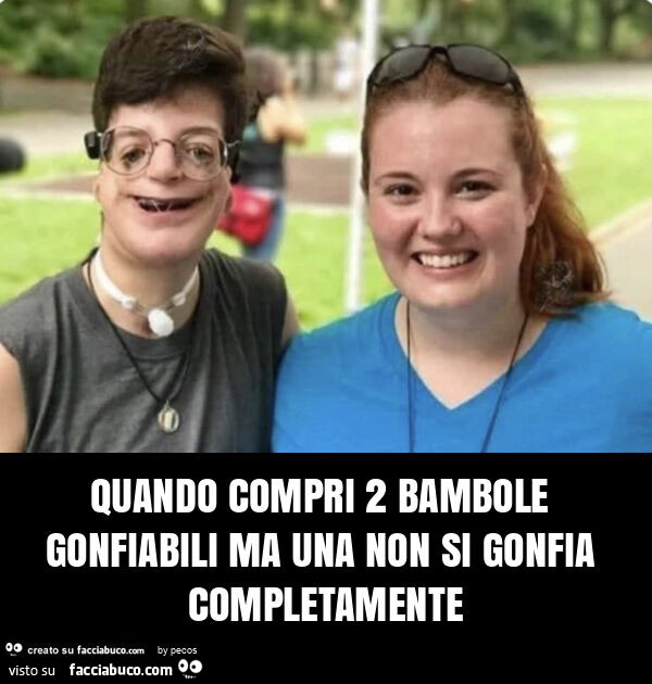 Quando compri 2 bambole gonfiabili ma una non si gonfia completamente