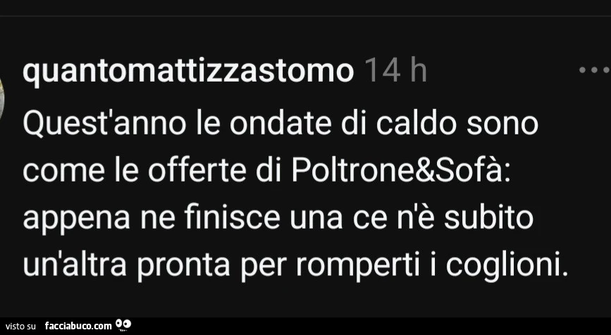 Quest'anno le ondate di caldo sono come le offerte di poltrone&sofà: appena ne finisce una ce n'è subito un'altra pronta per romperti i coglioni