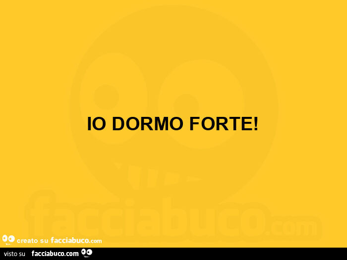 Io dormo forte