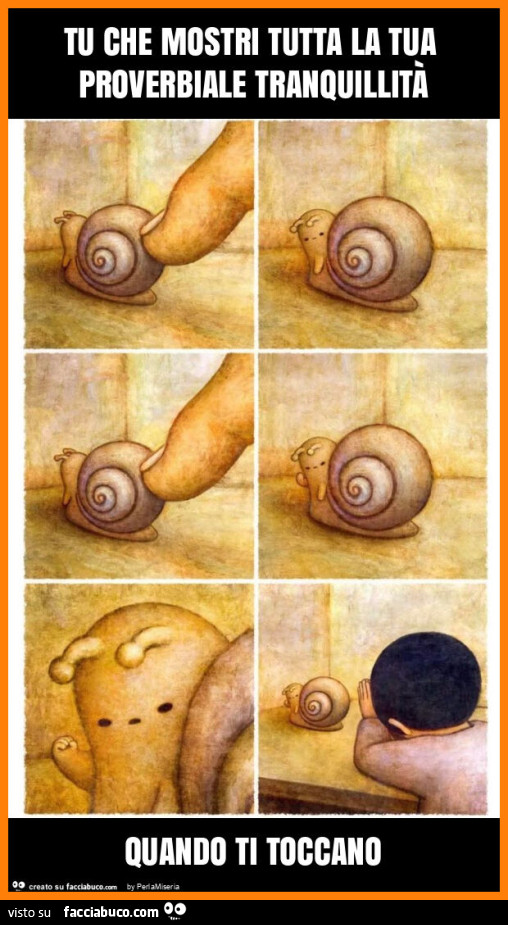 Tu che mostri tutta la tua proverbiale tranquillità quando ti toccano