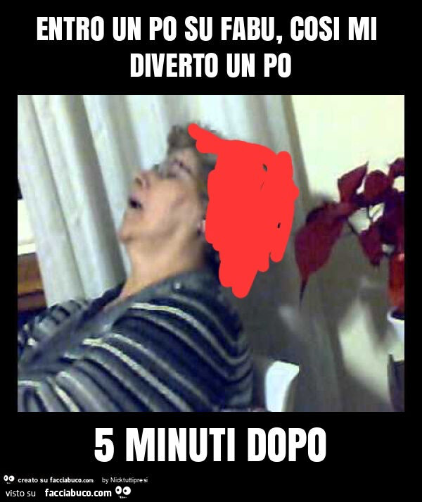 Entro un po su fabu, cosi mi diverto un po 5 minuti dopo