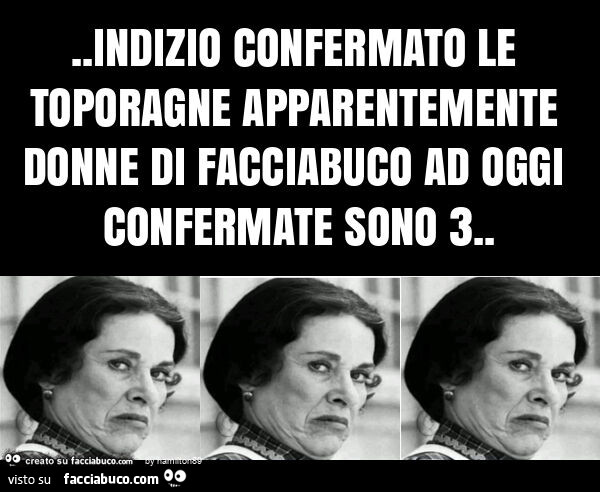 Indizio confermato le toporagne apparentemente donne di facciabuco ad oggi confermate sono 3