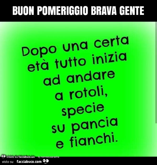 Buon pomeriggio brava gente