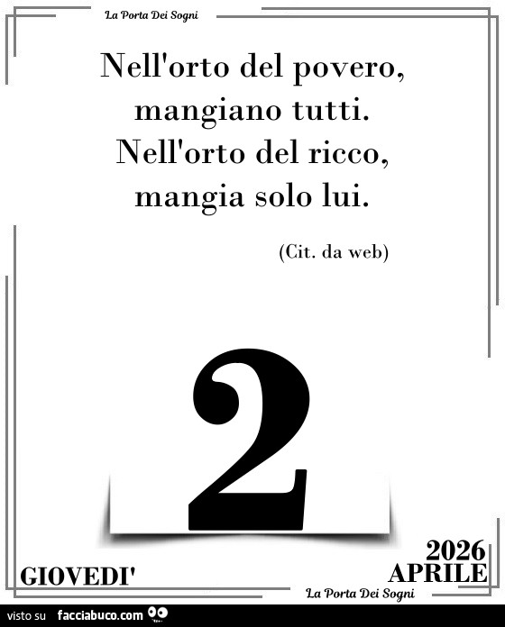 Nell'orto del povero, mangiano tutti. Nell'orto del ricco, mangia solo lui