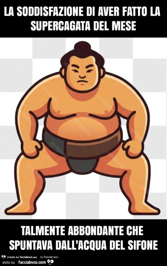 La soddisfazione di aver fatto la supercagata del mese talmente abbondante che spuntava dall'acqua del sifone