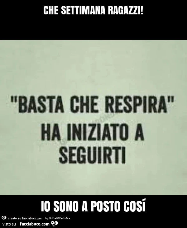 Che settimana ragazzi! Io sono a posto cosí