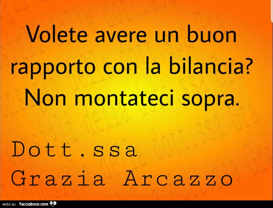 Volete avere un buon rapporto con la bilancia? Non montateci sopra. Dottoressa grazia arcazzo