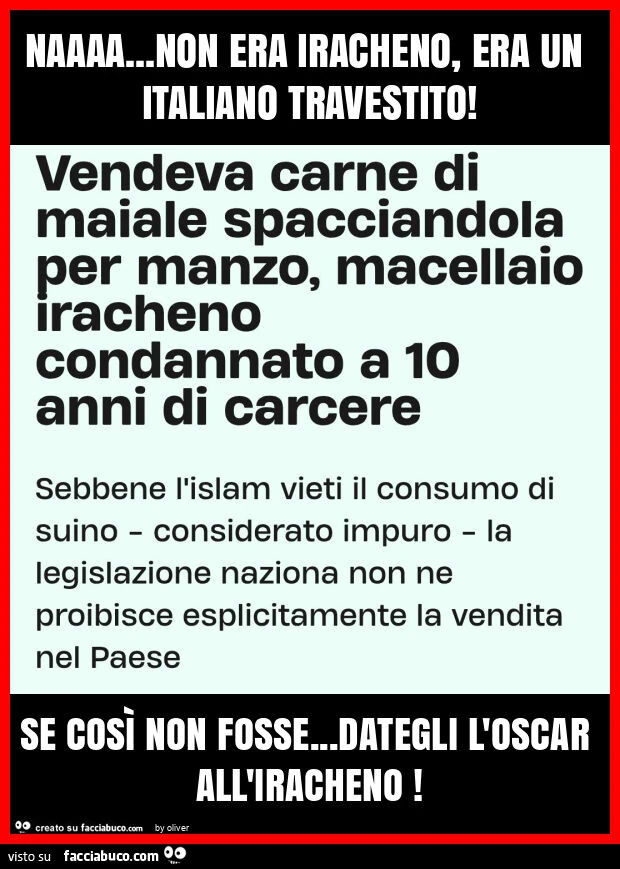 Naaaa&hellip; non era iracheno, era un italiano travestito! Se così non fosse&hellip; dategli l'oscar all'iracheno