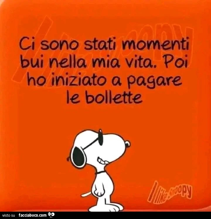 Ci sono stati momenti bui nella mia vita. Poi ho iniziato a pagare le bollette