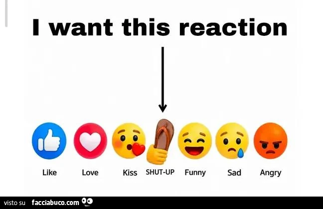 I want this reaction: shutup