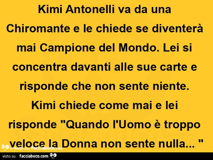 Kimi antonelli va da una chiromante e le chiede se diventerà mai campione del mondo. Lei si concentra davanti alle sue carte e risponde che non sente niente. Kimi chiede come mai e lei risponde quando l'uomo è troppo veloce la donna non sente