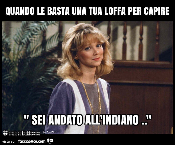 Quando le basta una tua loffa per capire