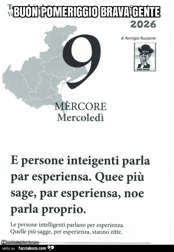 E persone inteigenti parla par esperiensa. Quee più sage, par esperiensa, noe parla proprio. Le persone intelligenti parlano per esperienza. Quelle più sagge, per esperienza, stanno zitte