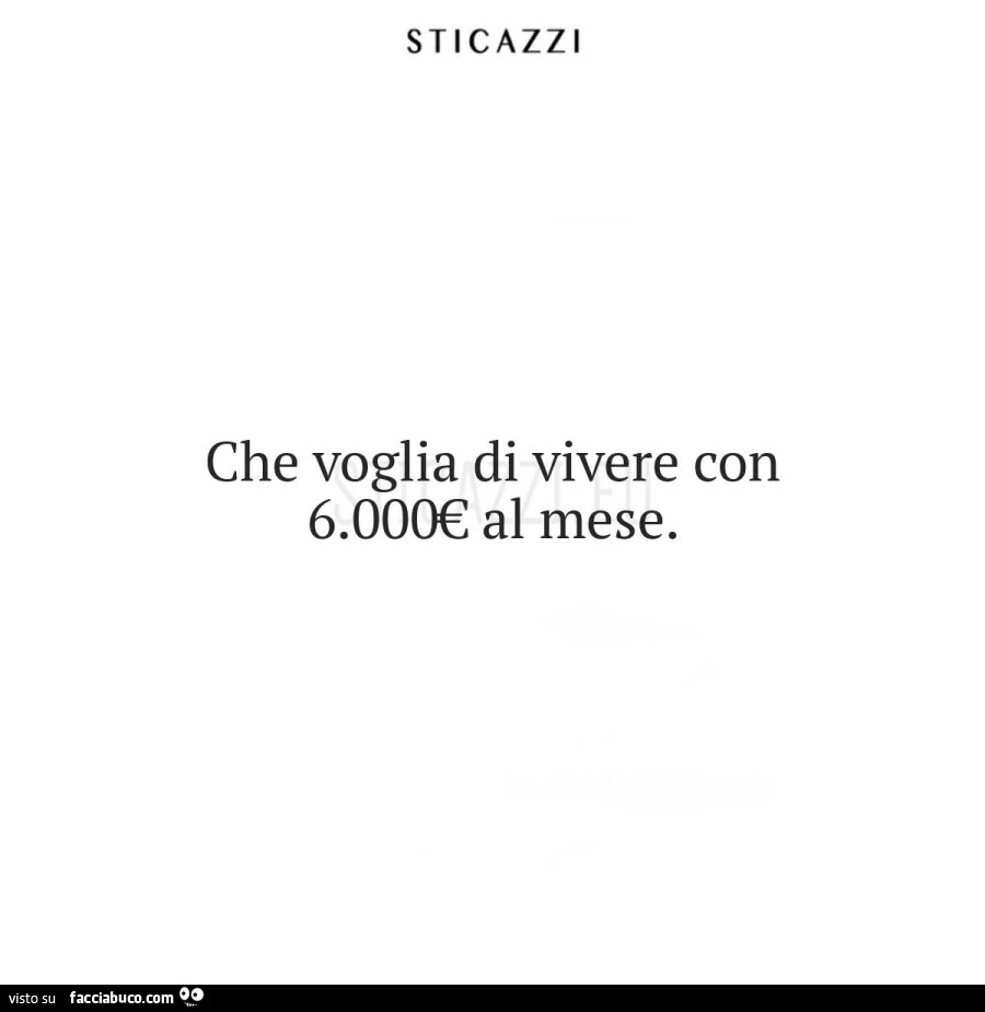 Che voglia di vivere con 6.000€ al mese