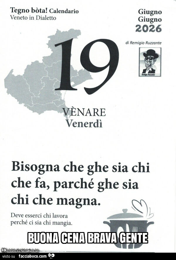 Bisogna che ghe sia chi che fa, parché ghe sia chi che magna. Deve esserci chi lavora perché ci sia chi mangia