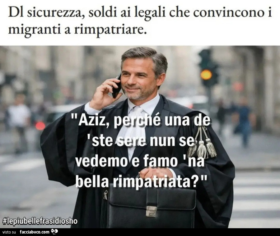 Dl sicurezza soldi ai legali che convincono i migranti a rimpatriata aziz perché una de ste sere nun se vedemo e famo na bella rimpatriata le più belle frasi di osho
