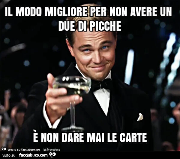 Il modo migliore per non avere un due di picche è non dare mai le carte