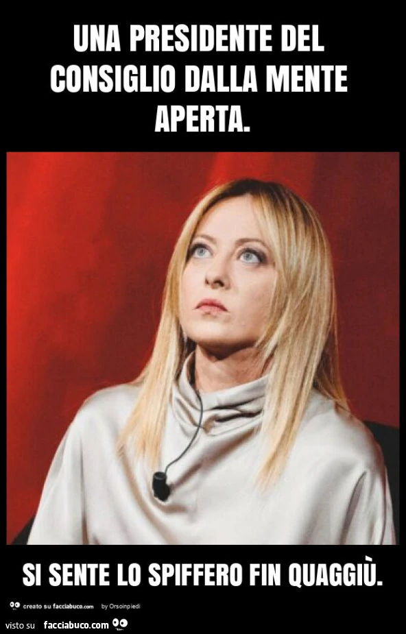 Una presidente del consiglio dalla mente aperta. Si sente lo spiffero fin quaggiù