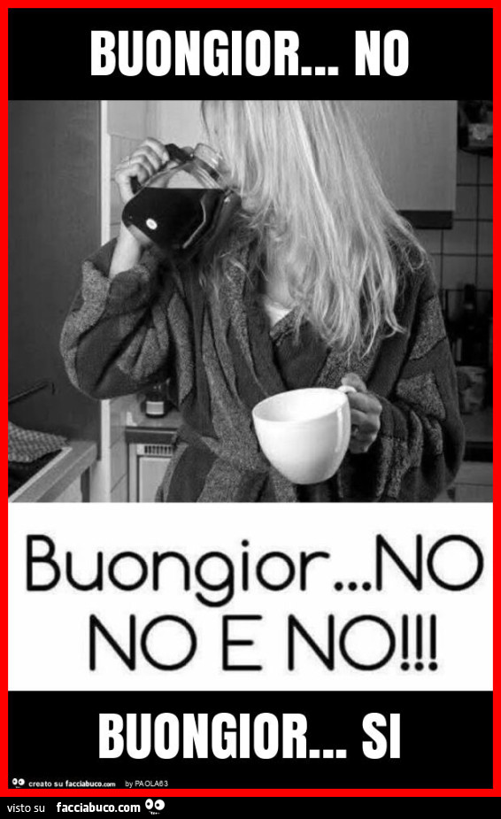 Buongior… no buongior… si