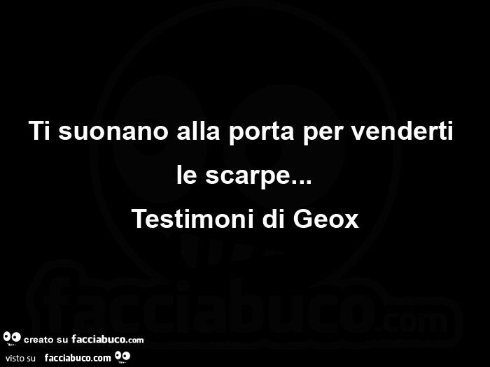 Ti suonano alla porta per venderti le scarpe&hellip; Testimoni di Geox