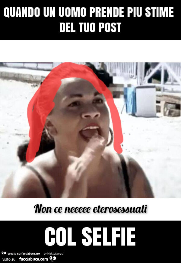 Quando un uomo prende piu stime del tuo post col selfie
