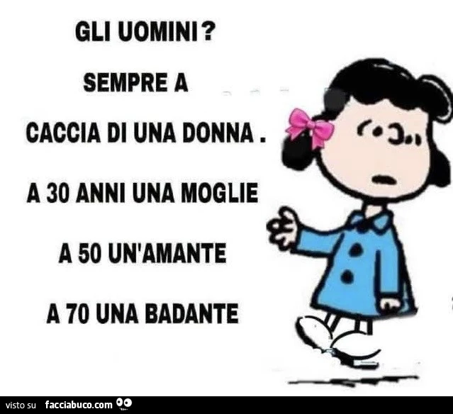Gli uomini? Sempre a caccia di una donna. A 30 anni una moglie a 50 un'amante a 70 una badante