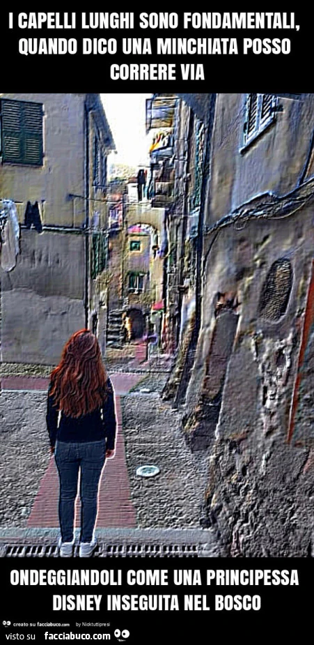 I capelli lunghi sono fondamentali, quando dico una minchiata posso correre via ondeggiandoli come una principessa disney inseguita nel bosco