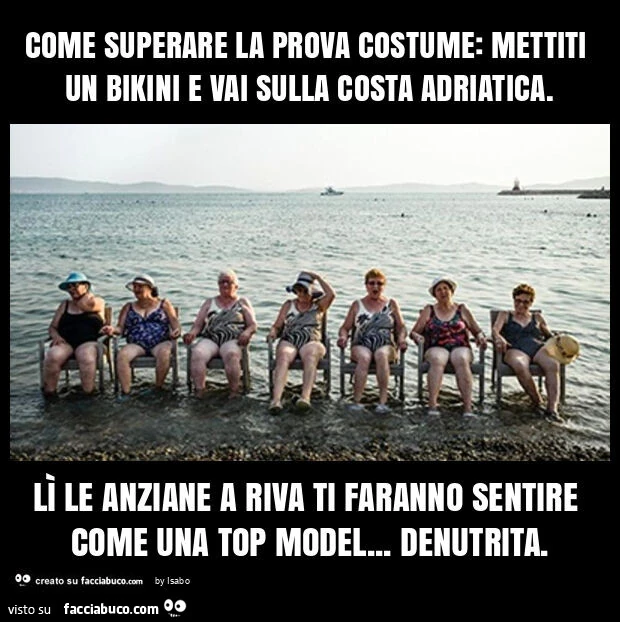 Come superare la prova costume: mettiti un bikini e vai sulla costa adriatica. Lì le anziane a riva ti faranno sentire come una top model&hellip; denutrita