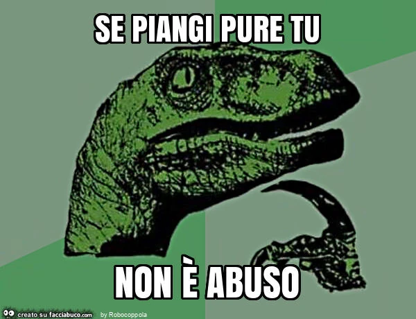 Se piangi pure tu non è abuso