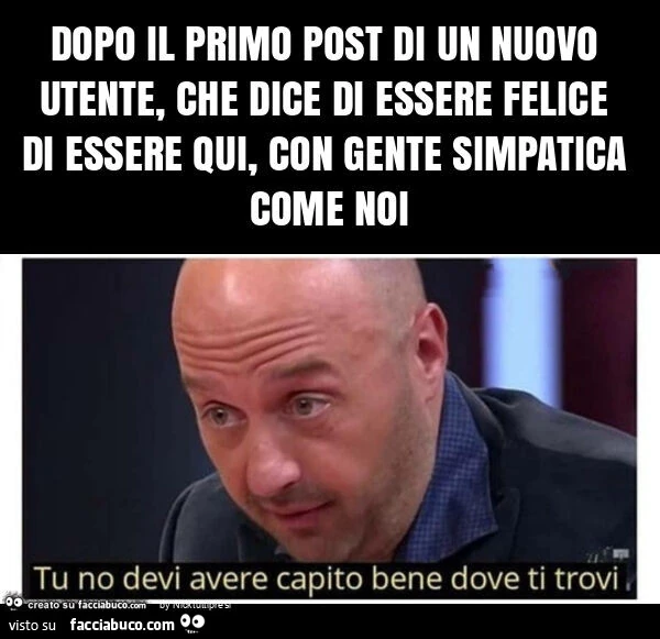 Dopo il primo post di un nuovo utente, che dice di essere felice di essere qui, con gente simpatica come noi