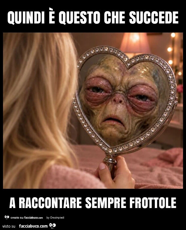 Quindi è questo che succede a raccontare sempre frottole