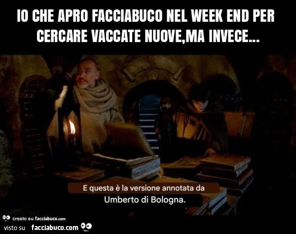 Io che apro facciabuco nel week end per cercare vaccate nuove, ma invece