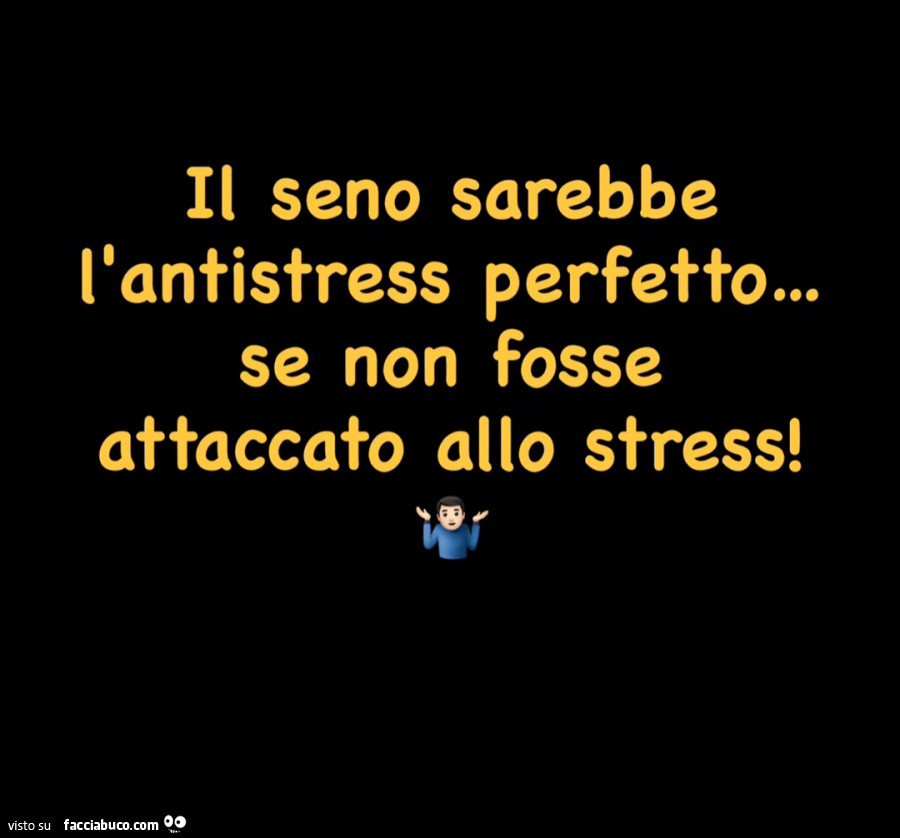 Il seno sarebbe l'antistress perfetto&hellip; se non fosse attaccato allo stress